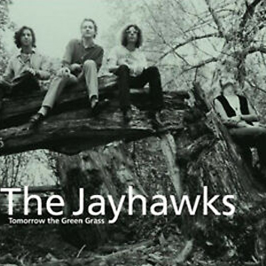 The Jayhawks – Tomorrow The Green Grass